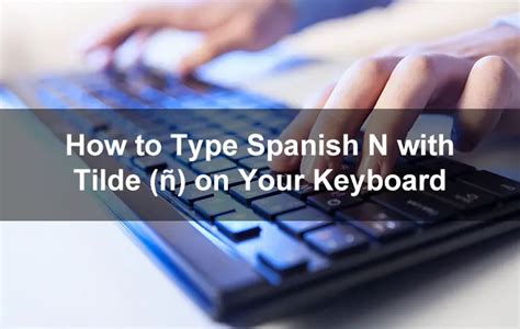 how to type ñ in laptop|How to Type Spanish N with Tilde (ñ) on Your Keyboard.